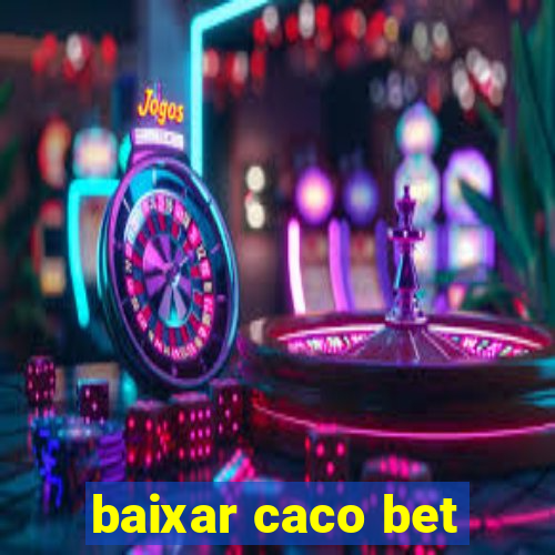 baixar caco bet